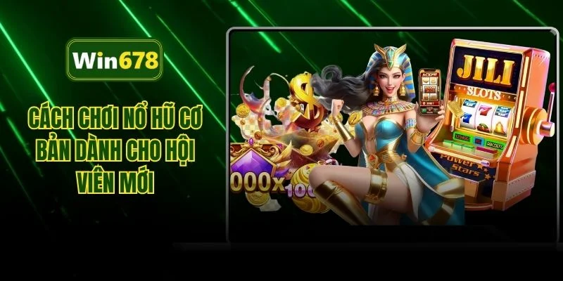 Cách chơi nổ hũ cơ bản dành cho hội viên mới