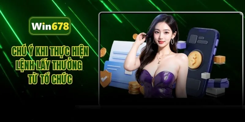 Chú ý khi thực hiện lệnh lấy thưởng từ tổ chức 