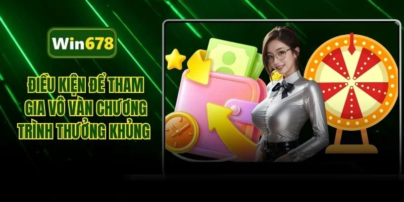 Điều kiện để tham gia vô vàn chương trình thưởng khủng 