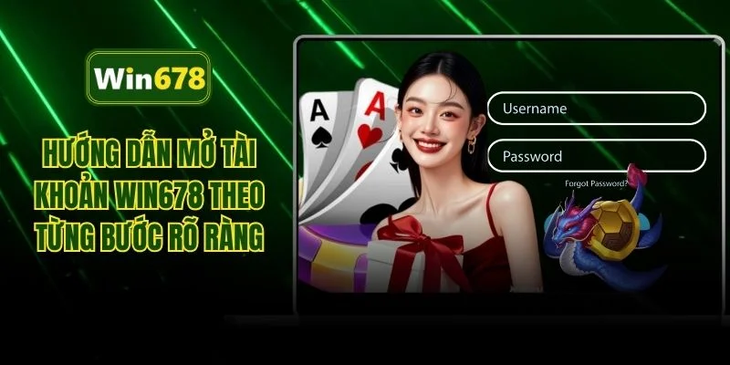 Hướng dẫn mở tài khoản WIN678 theo từng bước rõ ràng