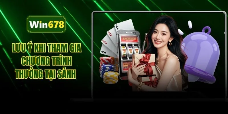 Lưu ý khi tham gia chương trình thưởng tại sảnh 