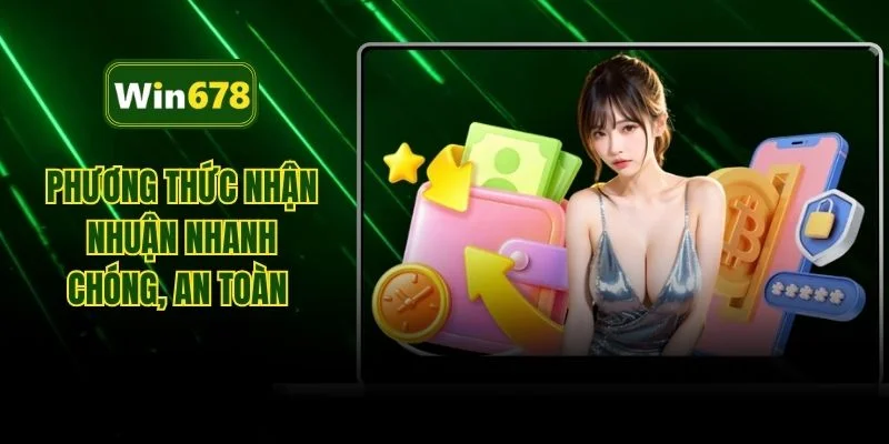 Phương thức nhận nhuận nhanh chóng, an toàn 