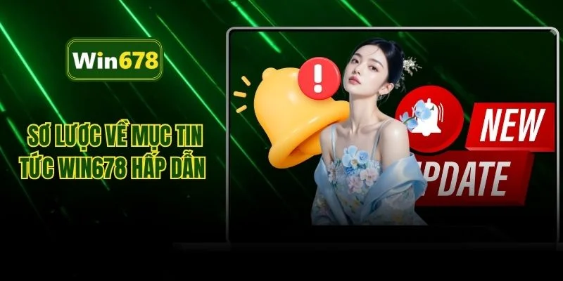 Sơ lược về mục tin tức WIN678 hấp dẫn