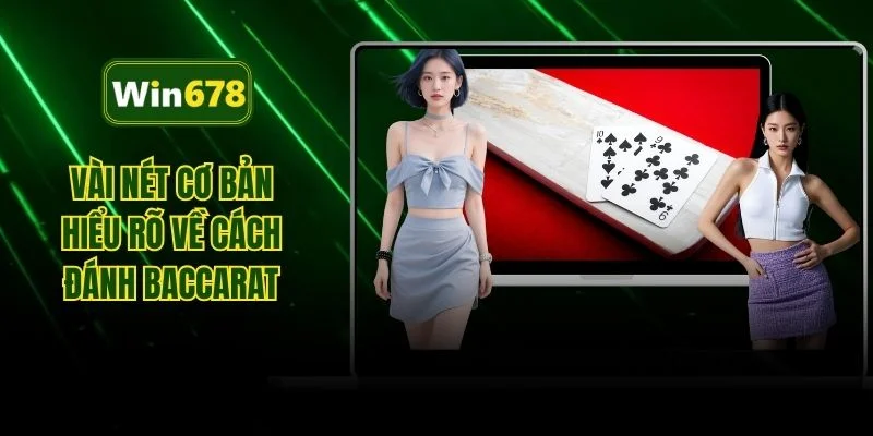 Vài nét cơ bản hiểu rõ về cách đánh baccarat